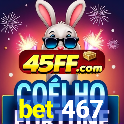 bet 467